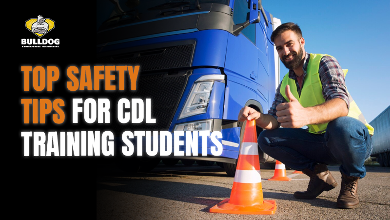 Top Safety Tips for CDL Training Students